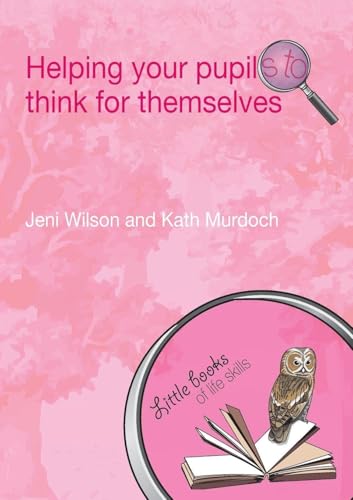 Helping your Pupils to Think for Themselves (Little books of life skills)