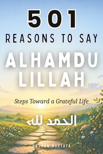 501 Reasons To Say Alhamdulillah: Steps Toward A Grateful Life