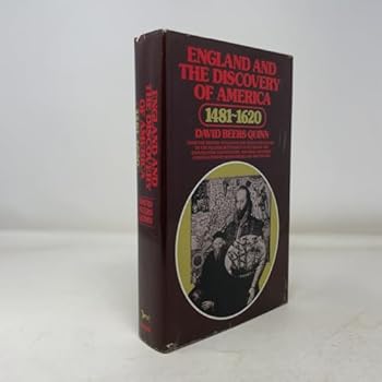 England and the discovery of America, 1481-1620,: From the Bristol voyages of the fifteenth century to the Pilgrim settlement at Plymouth: the exploration, ... colonization of North America by the Eng