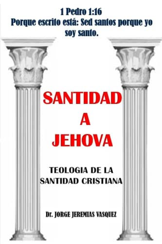 Santidad a Jehová: Teología de la Santidad Cristiana (Spanish Edition)