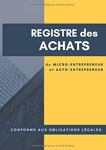 Registre des Achats: Cahier des Achats auto entrepreneur | A4 - 100 pages | Idéal pour auto entrepreneur (French Edition)