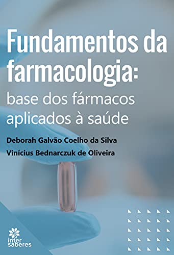 Fundamentos da Farmacologia:: base dos fármacos aplicados à saúde