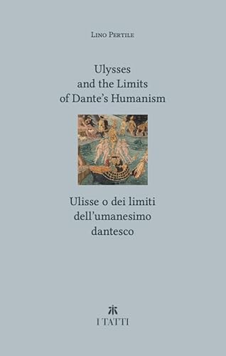 Ulysses And The Limits Of Dante's Humanism-Ulisse O Dei Limiti Dell'umanesimo Dantesco