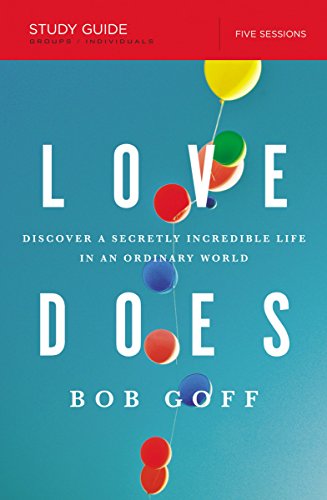 Love Does: Discover a Secretly Incredible Life in