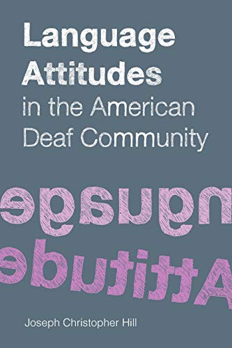 Language Attitudes in the American Deaf Community (Sociolinguistics in Deaf Communities Series, Vol. 18)