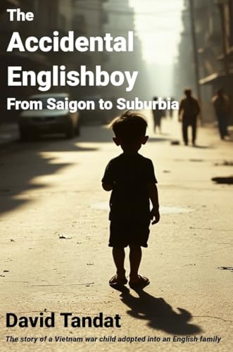 The Accidental Englishboy: From Saigon to Suburbia (English Edition)