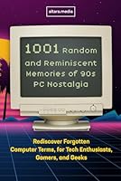 1001 Random and Reminiscent Memories of 90s PC Nostalgia: Rediscover Forgotten Computer Terms, for Tech Enthusiasts, Gamers, and Geeks B0CY5C4JZH Book Cover