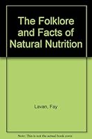 The Folklore and Facts of Natural Nutrition 0668034653 Book Cover