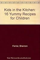 Kids in the Kitchen: 16 Yummy Recipes for Children 0888623062 Book Cover