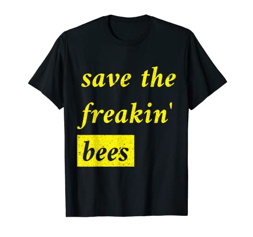 Save The Freakin' Bees Funny and Cute Bees lover tee T-Shirt