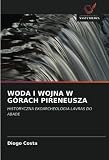 WODA I WOJNA W GÓRACH PIRENEUSZA: HISTORYCZNA EKOARCHEOLOGIA LAVRAS DO ABADE (Polish Edition)