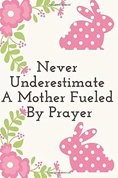 Never Underestimate a Mother Fueled by Prayer : Religious, Spiritual ,Motivational Notebook, Journal, Diary (110 Pages, Blank, 6 X 9)