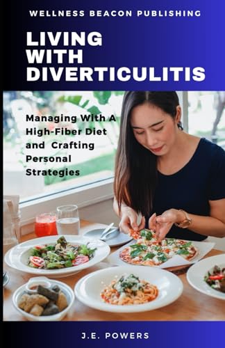 Living With Diverticulitis: Managing With A High-Fiber Diet and Crafting Personal Strategies