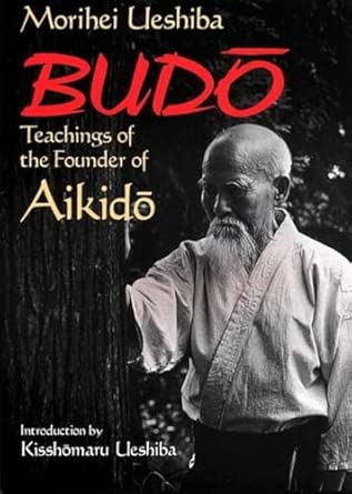 Budo: Teachings of the Founder of Aikido