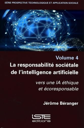 Prospective technologique et application sociale: Volume 4, La responsabilité sociétale de l'intelligence artificielle. Vers une IA éthique et écoresponsable