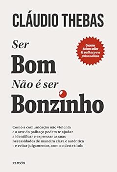Paperback Ser bom não é ser bonzinho: Como a comunicação não violenta e a arte do palhaço podem te ajudar a identificar e expressar as suas necessidades de ... - E evitar julgamentos, como o deste título. [Portuguese_Brazilian] Book