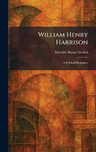 William Henry Harrison: A Political Biography