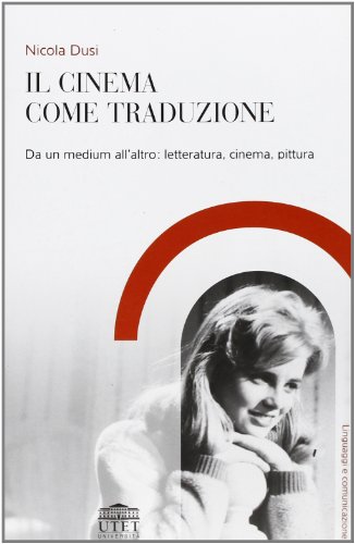 Il cinema come traduzione. Da un medium all'altro: letteratura, cinema, pittura Il cinema come traduzione. Da un medium all'altro: letteratura, cinema, pittura