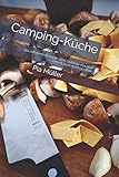 campingküche bausatz  Camping-Küche: 111 raffinierte Rezepte zum Outdoor-Kochen sortiert nach Kochgeräten