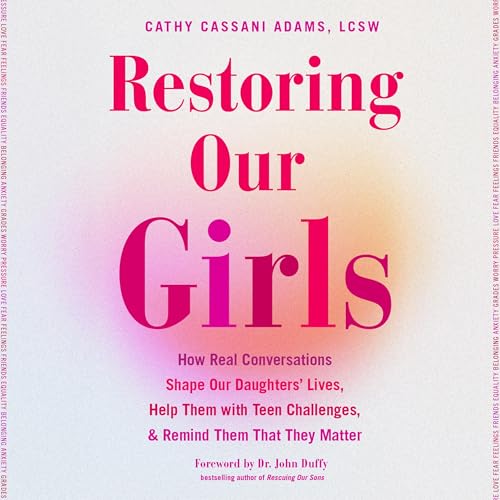 Restoring Our Girls by Cathy Cassani Adams LCSW, Dr. John Duffy - foreword episode artwork