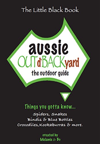 Aussie Out d'Backyard: The Outdoor Guide: Things You Gotta Know... Spiders, Snakes, Bindis & Blue Bottles, Crocodiles, Kookaburras and more (The Little Black Book) (English Edition)