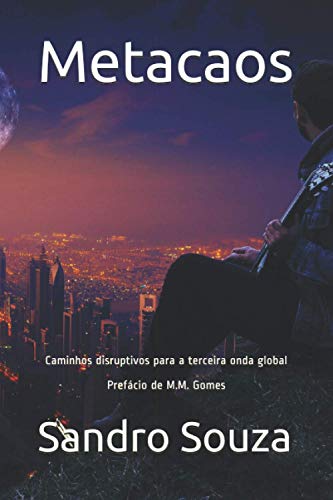 Metacaos: Caminhos disruptivos para a terceira onda global Prefácio de M.M. Gomes (Portuguese Edition)