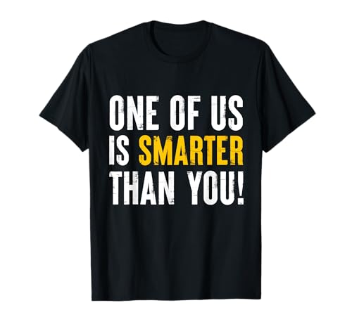 ¡Uno de nosotros es más inteligente que tú! Cita irónica Camiseta