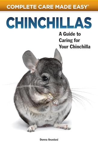 Chinchillas: A Guide to Caring for Your Chinchilla (Complete Care Made Easy)