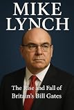 Mike Lynch: The Rise and Fall of Britain's Bill Gates
