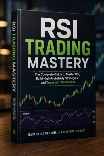 How to Trade with RSI: A Simple Strategy for Consistent Profits: Master Overbought, Oversold & Smart Entries Using One Powerful Indicator