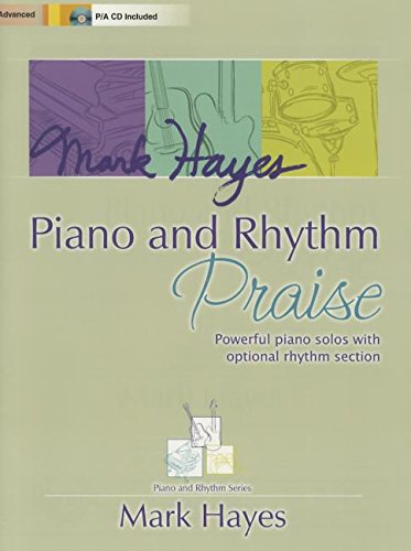 Mark Hayes: Piano and Rhythm Praise: Powerful Piano Solos with Optional Rhythm Section