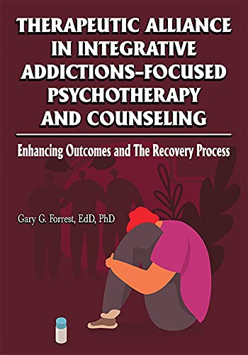 Therapeutic Alliance in Integrative Addictions-Focused Psychotherapy and Counseling: Enhancing Outcomes and The Recovery Process