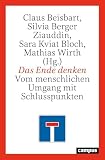 Das Ende denken: Vom menschlichen Umgang mit Schlusspunkten