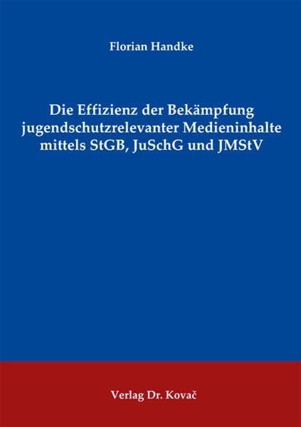 Die Effizienz der Bekämpfung jugendschutzrelevanter Medieninhalte mittels StGB, JuSchG und JMStV (Schriften zum Medienrecht)
