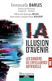 IA illusion d'avenir - Les dangers de l'Intelligence Artificielle Tome 1