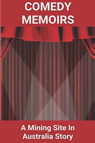 Comedy Memoirs: A Mining Site In Australia Story: Mining My Own Business Meaning