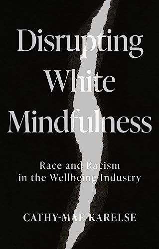Disrupting White Mindfulness: Race and Racism in the Wellbeing Industry (English Edition)