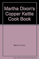 Martha Dixon's Copper Kettle Cook Book B005BF9E60 Book Cover