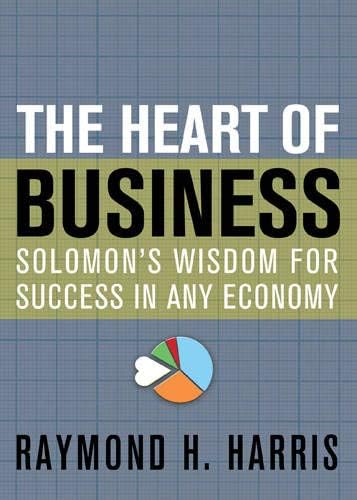 The Heart of Business: Solomon's Wisdom for Success in Any Economy Hardcover – August 21, 2013