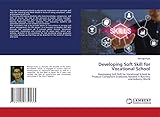 Developing Soft Skill for Vocational School: Developing Soft Skill for Vocational School to Produce Competent Graduates Needed in Business and Industry World