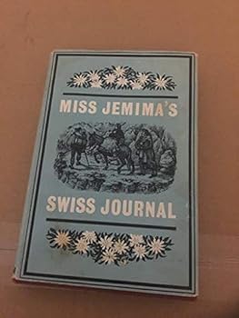 Hardcover Miss Jemima's Swiss Journal: The First Conducted Tour of Switzerland Book