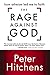 The Rage Against God: How Atheism Led Me to Faith