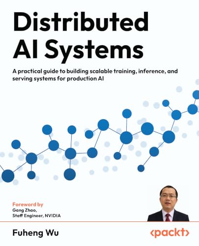 Distributed AI Systems: A practical guide to building scalable training, inference, and serving systems for production AI