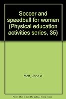 Soccer and speedball for women (Physical education activities series, 35) 0697070492 Book Cover