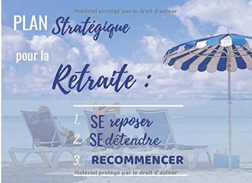 Plan Stratégique pour la Retraite : 1. Se reposer 2. Se détendre 3. Recommencer: Livre d'Or / Retr Plan Stratégique pour la Retraite : 1. Se reposer 2. Se détendre 3. Recommencer: Livre d'Or / Retr