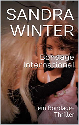 Bondage International: ein Bondage-Thriller