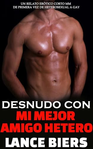 Desnudo Con Mi Mejor Amigo Hetero: Un Relato Erótico Corto MM de Primera Vez de Heterosexual a Gay