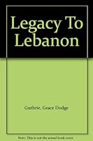 Legacy To Lebanon B001UFOVWM Book Cover