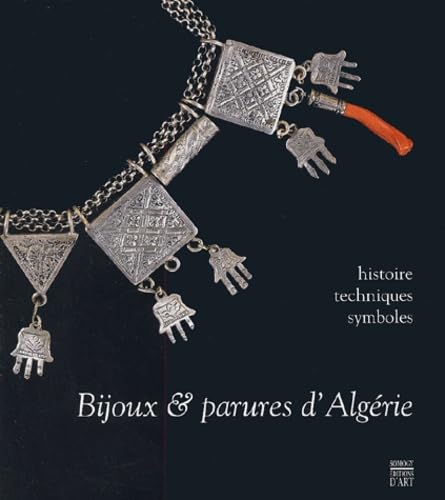 Bijoux &amp; parures d'Algérie : Histoire - Techniques - Symboles