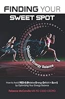 Finding Your Sweet Spot: How to Avoid RED-S (Relative Energy Deficit in Sport) by Optimizing Your Energy Balance 1091089051 Book Cover
